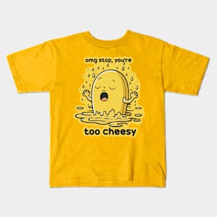 Omg Stop You're Too Cheesy Kids T-Shirt